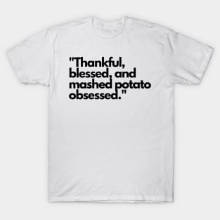 Thankful blessed and mashed potato obsessed. T-Shirt